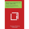 Franciscan Missions in Texas, 1690-1793: The Catholic University of America, Studies in American Church History, V5 - Paperback
