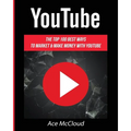 YouTube: The Top 100 Best Ways To Market & Make Money With YouTube - Paperback
