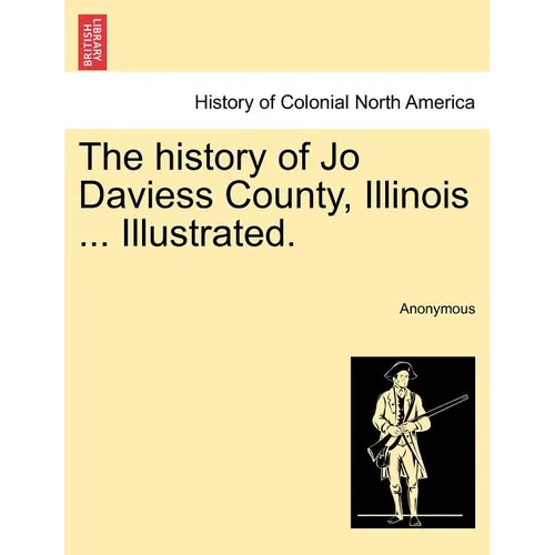 The history of Jo Daviess County, Illinois ... Illustrated. - Paperback