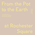 From the Pot to the Earth at Rochester Square: Clay, Garden, and Food: A Composition of Artworks, Dinners, Words, and People - Paperback