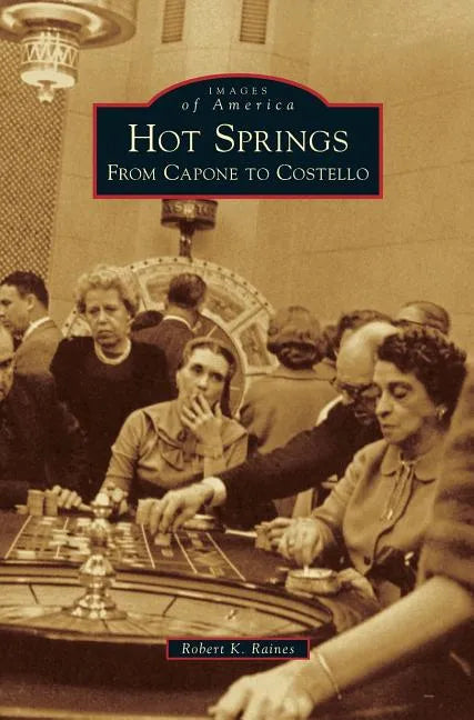 Hot Springs: From Capone to Costello - Hardcover