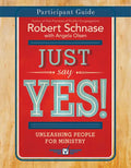 Just Say Yes! Participant Guide: Unleashing People for Ministry - Paperback