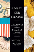 Losing Our Religion: An Altar Call for Evangelical America - Hardcover