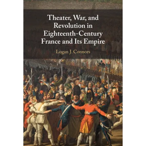 Theater, War, and Revolution in Eighteenth-Century France and Its Empire - Hardcover