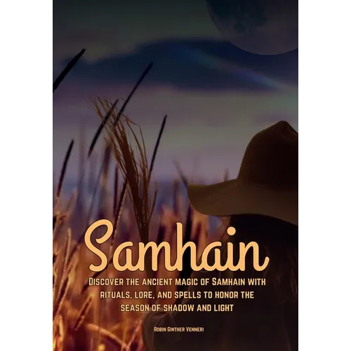 Samhain Discover the ancient magic of Samhain with rituals, lore, and spells to honor the season of shadow and light. - Paperback