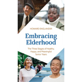 Embracing Elderhood: The Three Stages of Healthy, Happy, and Meaningful Senior Years - Hardcover