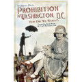 Prohibition in Washington, D.C.:: How Dry We Weren't - Paperback