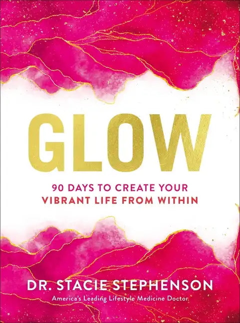 Glow: 90 Days to Create Your Vibrant Life from Within - Hardcover
