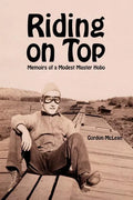 Riding on Top: Memoirs of a Modest Master Hobo - Paperback