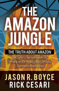 The Amazon Jungle: The Truth about Amazon, the Seller's Survival Guide for Thriving on the World's Most Perilous E-Commerce Marketplace - Paperback