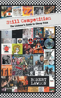 Still Competition: The Listener's Guide to Cheap Trick - Hardcover