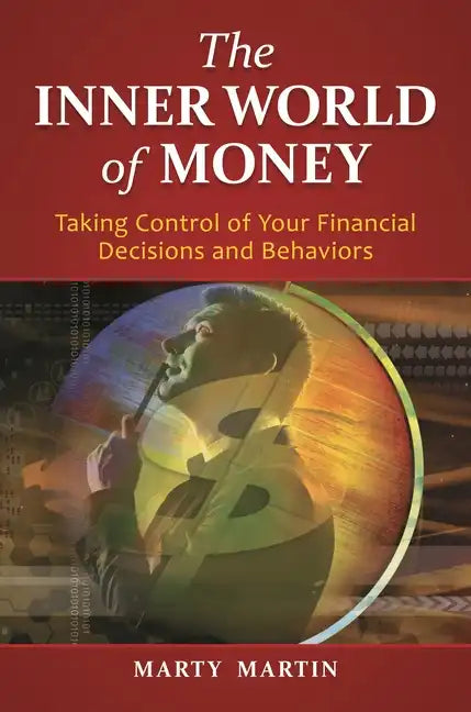 The Inner World of Money: Taking Control of Your Financial Decisions and Behaviors - Hardcover