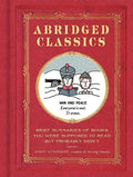 Abridged Classics: Brief Summaries of Books You Were Supposed to Read But Probably Didn't - Hardcover