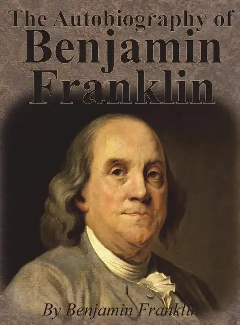 The Autobiography of Benjamin Franklin - Hardcover