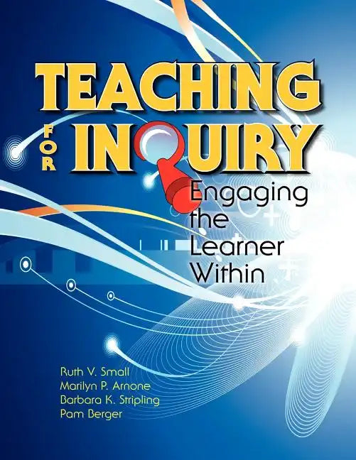 Teaching for Inquiry: Engaging the Learner Within - Paperback