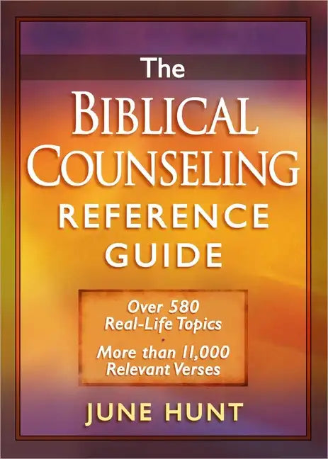 The Biblical Counseling Reference Guide: Over 580 Real-Life Topics * More Than 11,000 Relevant Verses - Paperback