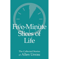 Five-Minute Slices of Life: The Collected Stories of Allen Unrau - Paperback