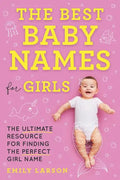 The Best Baby Names for Girls: The Ultimate Resource for Finding the Perfect Girl Name - Paperback
