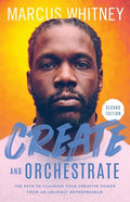 Create and Orchestrate: The Path to Claiming Your Creative Power from an Unlikely Entrepreneur - Paperback