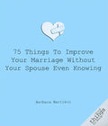 75 Things to Improve Your Marriage Without Your Spouse Even Knowing - Paperback