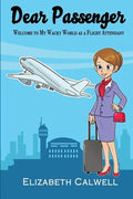 Dear Passenger: Welcome to My Wacky World as a Flight Attendant - Paperback