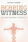 Bearing Witness: Religious Meanings in Bioethics - Paperback