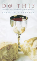 Do This: The Shape, Style and Meaning of the Eucharist - Hardcover