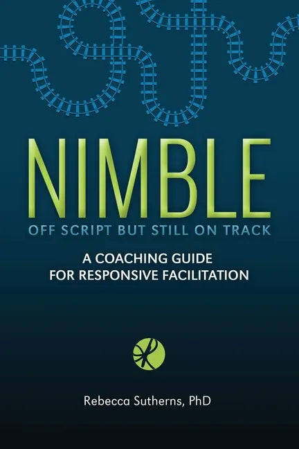 Nimble: A Coaching Guide for Responsive Facilitation - Paperback