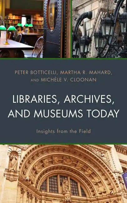 Libraries, Archives, and Museums Today: Insights from the Field - Paperback