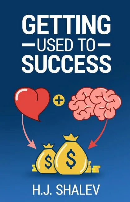 Getting Used to Success: Develop an Invincible Mindset, Bolster Self-Confidence and Build Winning Habits - Paperback