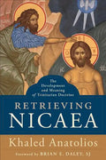 Retrieving Nicaea: The Development and Meaning of Trinitarian Doctrine - Paperback