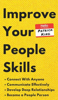 Improve Your People Skills: How to Connect With Anyone, Communicate Effectively, Develop Deep Relationships, and Become a People Person - Hardcover