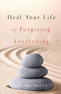 Heal Your Life by Forgiving Everything - Paperback