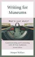 Writing for Museums: Communicating and Connecting with All Your Audiences - Paperback