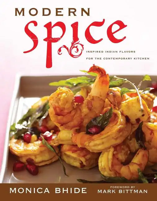 Modern Spice: Inspired Indian Flavors for the Contemporary Kitchen - Paperback