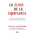 La Clave de la Confianza: El Arte Y La Ciencia de la Autoconfianza Para Mujeres - Paperback