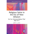 Religious Satire in the Era of New Atheism: Do You 'Seriously Believe That' After 9/11 - Hardcover