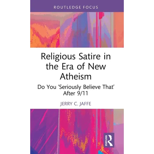 Religious Satire in the Era of New Atheism: Do You 'Seriously Believe That' After 9/11 - Hardcover