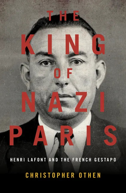 The King of Nazi Paris: Henri LaFont and the Gangsters of the French Gestapo - Paperback