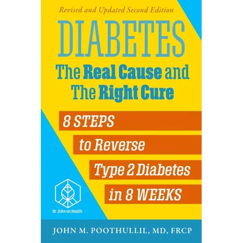 Diabetes: The Real Cause and the Right Cure, 2nd Edition: 8 Steps to Reverse Type 2 Diabetes in 8 Weeks - Paperback