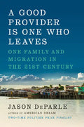 A Good Provider Is One Who Leaves: One Family and Migration in the 21st Century - Hardcover