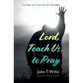 Lord, Teach Us to Pray: A Study of Prayer in the Bible - Paperback