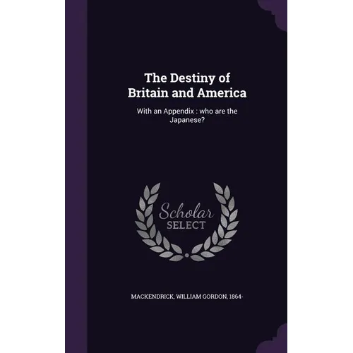 The Destiny of Britain and America: With an Appendix: who are the Japanese? - Hardcover