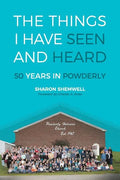 The Things I Have Seen and Heard: 50 Years In Powderly - Paperback
