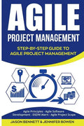 Agile Project Management: Step-By-Step Guide to Agile Project Management (Agile Principles, Agile Software Development, Dsdm Atern, Agile Project Scop - Paperback