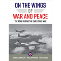 On the Wings of War and Peace: The RCAF during the Early Cold War - Paperback
