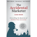 The Accidental Marketer Case Book: Unraveling the Mysteries of Marketing Success - Paperback