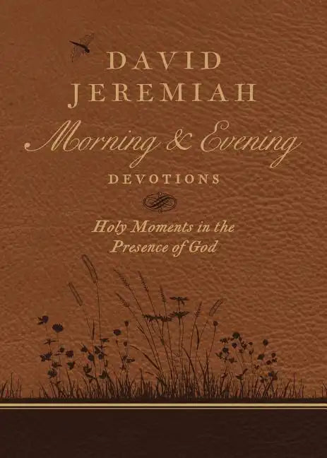 David Jeremiah Morning and Evening Devotions: Holy Moments in the Presence of God - Imitation Leather