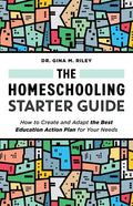 The Homeschooling Starter Guide: How to Create and Adapt the Best Education Action Plan for Your Needs - Paperback