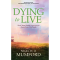 Dying to Live: How Near Death Experiences Transform Our Faith - Hardcover